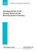 Koch |  Interdependencies of the Intraday Market and the Balancing System in Germany | Buch |  Sack Fachmedien