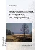 Dorn |  Renaturierungsmanagement, Zielwaldgestaltung und Ertragsregulierung | Buch |  Sack Fachmedien