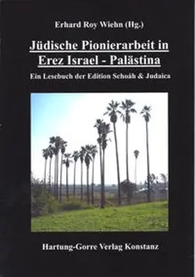 Wiehn |  Jüdische Pionierarbeit in Erez Israel - Palästina | Buch |  Sack Fachmedien