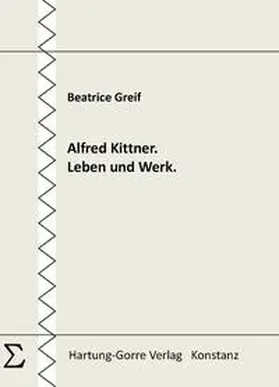 Greif |  Alfred Kittner. Leben und Werk. | Buch |  Sack Fachmedien