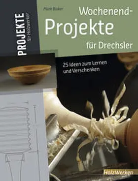 Baker |  Wochenend-Projekte für Drechsler | Buch |  Sack Fachmedien
