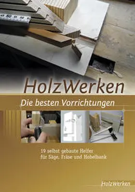HolzWerken |  HolzWerken Die besten Vorrichtungen | eBook | Sack Fachmedien