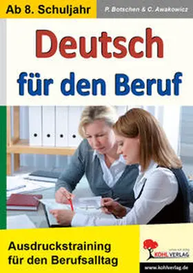 Botschen / Awakowicz |  Deutsch für den Beruf Ausdruckstraining für alle Situationen im Berufsalltag | Buch |  Sack Fachmedien