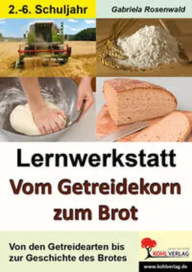 Rosenwald |  Lernwerkstatt "Vom Getreidekorn zum Brot" | Buch |  Sack Fachmedien