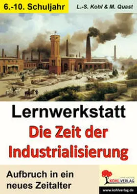 Kohl / Quast |  Lernwerkstatt - Die Zeit der Industrialisierung | Buch |  Sack Fachmedien