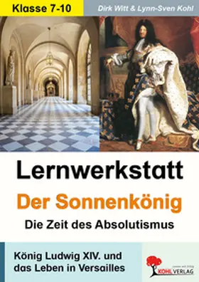 Witt / Kohl |  Lernwerkstatt - Der Sonnenkönig' (Ludwig XIV.) Die Zeit des Absolutismus | Buch |  Sack Fachmedien