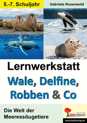 Rosenwald |  Lernwerkstatt Wale, Delfine, Robben & Co. Die Welt der Meeressäugetiere | Buch |  Sack Fachmedien