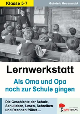Rosenwald |  Lernwerkstatt "Als Oma und Opa noch zur Schule gingen" | Buch |  Sack Fachmedien