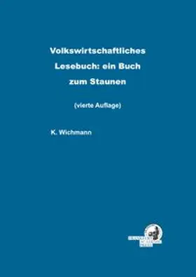 Wichmann | Volkswirtschaftliches Lesebuch: ein Buch zum Staunen | Buch | 978-3-86638-496-5 | www.sack.de