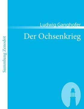 Ganghofer |  Der Ochsenkrieg | Buch |  Sack Fachmedien
