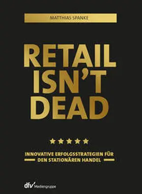 Spanke |  Retail isn’t dead | Buch |  Sack Fachmedien