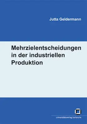 Geldermann |  Mehrzielentscheidungen in der industriellen Produktion | Buch |  Sack Fachmedien