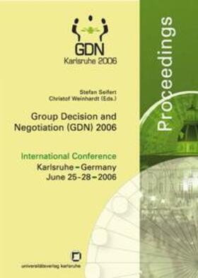 Seifert / Weinhardt | Group decision and negotiation (GDN) 2006. International Conference Karlsruhe, Germany, June 25 - 28, 2006; proceedings | Buch | 978-3-86644-044-9 | sack.de