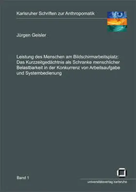 Geisler |  Leistung des Menschen am Bildschirmarbeitsplatz. Das Kurzzeitgedächtnis als Schranke menschlicher Belastbarkeit in der Konkurrenz von Arbeitsaufgabe und Systembedienung | Buch |  Sack Fachmedien