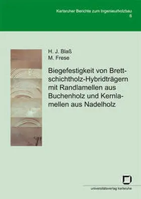Blass / Frese |  Biegefestigkeit von Brettschichtholz-Hybridträgern mit Randlamellen aus Buchenholz und Kernlamellen aus Nadelholz | Buch |  Sack Fachmedien