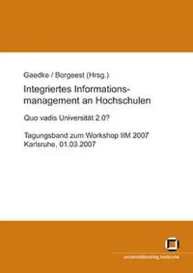 Gaedke / Borgeest / Workshop Integriertes Informationsmanagement an Hochschulen |  Integriertes Informationsmanagement an Hochschulen: Quo vadis Universität 2.0? | Buch |  Sack Fachmedien