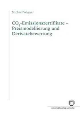 Wagner |  CO2-Emissionszertifikate - Preismodellierung und Derivatebewertung | Buch |  Sack Fachmedien