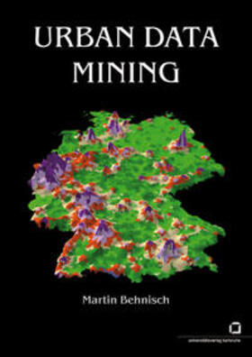 Behnisch |  Urban Data Mining : Operationalisierung der Strukturerkennung und Strukturbildung von Ähnlichkeitsmustern über die gebaute Umwelt | Buch |  Sack Fachmedien
