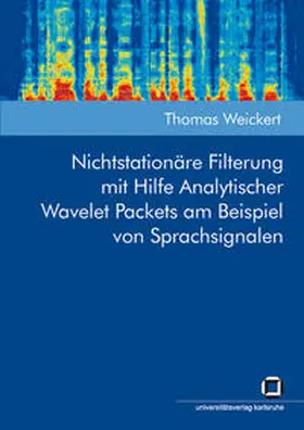 Weickert |  Nichtstationäre Filterung mit Hilfe Analytischer Wavelet Packets am Beispiel von Sprachsignalen | Buch |  Sack Fachmedien