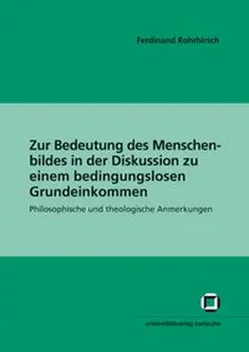 Rohrhirsch |  Zur Bedeutung des Menschenbildes in der Diskussion zu einem bedingungslosen Grundeinkommen : philosophische und theologische Anmerkungen | Buch |  Sack Fachmedien