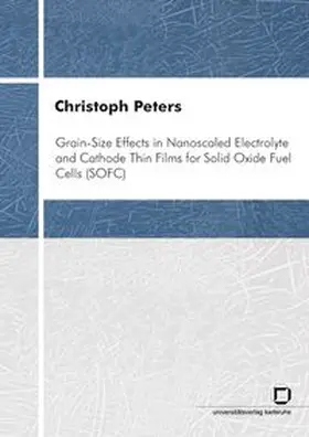 Peters |  Grain-size effects in nanoscaled electrolyte and cathode thin films for solid oxide fuel cells (SOFC) | Buch |  Sack Fachmedien