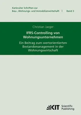 Jaeger |  IFRS-Controlling von Wohnungsunternehmen : ein Beitrag zum wertorientierten Bestandsmanagement in der Wohnungswirtschaft | Buch |  Sack Fachmedien