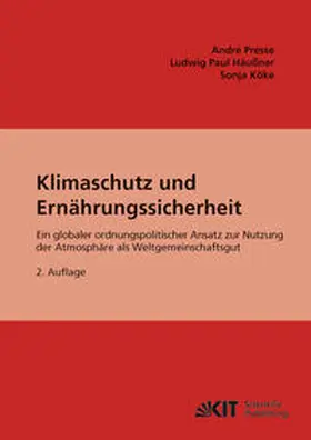 Häußner / Presse / Koeke |  Klimaschutz und Ernährungssicherheit : ein globaler ordnungspolitischer Ansatz zur Nutzung der Atmosphäre als Weltgemeinschaftsgut. | Buch |  Sack Fachmedien