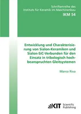 Riva |  Entwicklung und Charakterisierung von Sialon-Keramiken und Sialon-SiC-Verbunden für den Einsatz in tribologisch hochbeanspruchten Gleitsystemen | Buch |  Sack Fachmedien