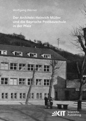 Werner |  Der Architekt Heinrich Müller und die Bayrische Postbauschule in der Pfalz | Buch |  Sack Fachmedien