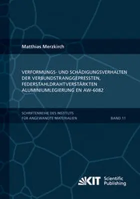 Merzkirch |  Verformungs- und Schädigungsverhalten der verbundstranggepressten, federstahldrahtverstärkten Aluminiumlegierung EN AW-6082 | Buch |  Sack Fachmedien