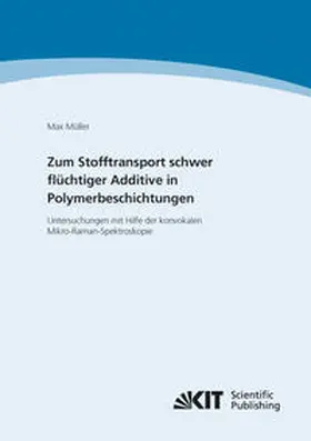 Müller |  Zum Stofftransport schwer flüchtiger Additive in Polymerbeschichtungen - Untersuchungen mit Hilfe der konvokalen Mikro-Raman-Spektroskopie | Buch |  Sack Fachmedien