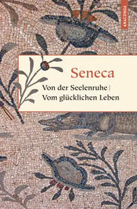 Seneca |  Von der Seelenruhe. Vom glücklichen Leben | Buch |  Sack Fachmedien