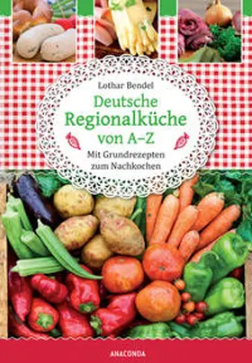 Bendel |  Deutsche Regionalküche von A-Z | Buch |  Sack Fachmedien