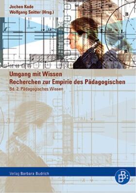 Kade / Seitter | Umgang mit Wissen: Recherchen zur Empirie des Pädagogischen | Buch | 978-3-86649-052-9 | sack.de