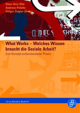 Otto / Polutta / Ziegler | What Works – Welches Wissen braucht die soziale Arbeit? | Buch | 978-3-86649-122-9 | sack.de
