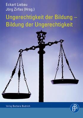 Liebau / Zirfas | Ungerechtigkeit der Bildung – Bildung der Ungerechtigkeit | Buch | 978-3-86649-156-4 | sack.de
