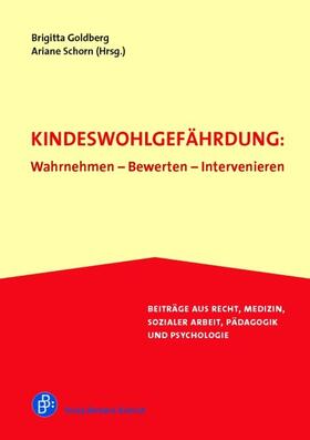 Goldberg / Schorn | Kindeswohlgefährdung: Wahrnehmen - Bewerten - Intervenieren | Buch | 978-3-86649-369-8 | sack.de