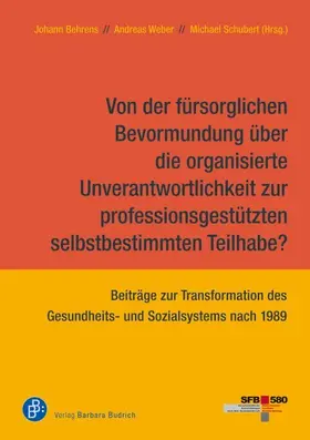 Behrens / Weber / Schubert |  Von der fürsorglichen Bevormundung über die organisierte Unverantwortlichkeit zur professionsgestützten selbstbestimmten Teilhabe? | Buch |  Sack Fachmedien