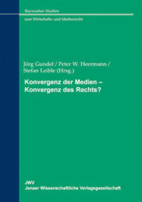 Gundel / Heermann / Leible | Konvergenz der Medien – Konvergenz des Rechts? | E-Book | sack.de