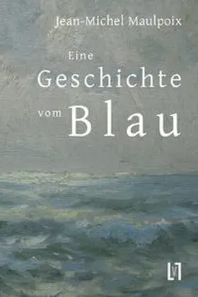 Maulpoix |  Eine Geschichte vom Blau | Buch |  Sack Fachmedien