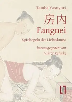 Yasuyori |  Fangnei - Spielregeln der Liebeskunst | Buch |  Sack Fachmedien