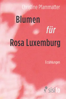 Pfammatter |  Blumen für Rosa Luxemburg | Buch |  Sack Fachmedien