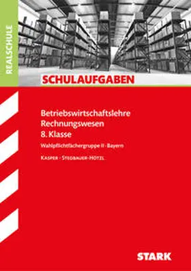 Kasper / Stegbauer-Hötzl |  Schulaufgaben Realschule Bayern - Betriebswirtschaftslehre/Rechnungswesen 8. Klasse | Buch |  Sack Fachmedien