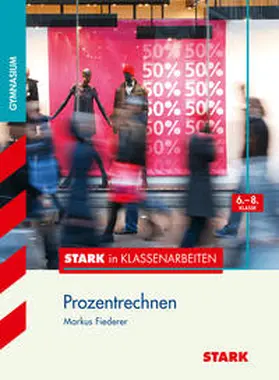 Fiederer |  Stark in Klassenarbeiten - Mathematik Prozentrechnen 6.-8. Klasse Gymnasium | Buch |  Sack Fachmedien
