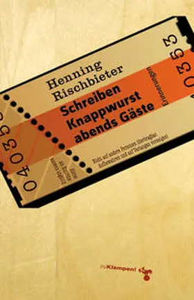 Rischbieter |  Schreiben, Knappwurst, abends Gäste. Erinnerungen | Buch |  Sack Fachmedien