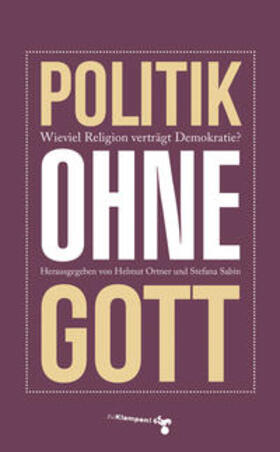 Ortner / Claussen / Sabin | Politik ohne Gott | Buch | 978-3-86674-405-9 | sack.de