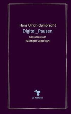 Gumbrecht |  Digital_Pausen | Buch |  Sack Fachmedien