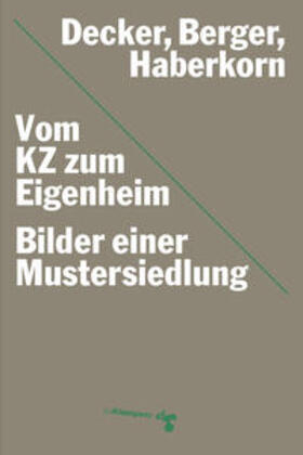 Decker / Haberkorn / Berger | Vom KZ zum Eigenheim | Buch | 978-3-86674-541-4 | sack.de