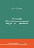 Liebl |  Kriminalität, Kriminalitätserfassung und Fragen des Dunkelfeldes | Buch |  Sack Fachmedien