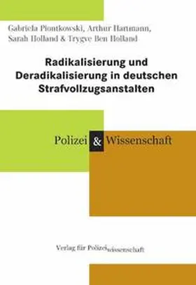 Piontkowski / Hartmann / Holland |  Radikalisierung und Deradikalisierung in deutschen Strafvollzugsanstalten | Buch |  Sack Fachmedien